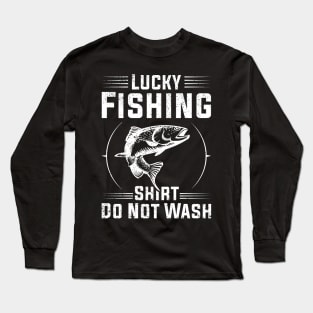 Lucky Fishing Shirt Do Not Wash Funny Fishing Lover Long Sleeve T-Shirt